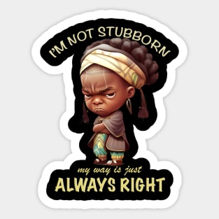 Character I'm Not Stubborn My Way Is Just Always Right Cute Adorable Funny Quote Sticker